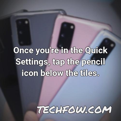 once you re in the quick settings tap the pencil icon below the tiles