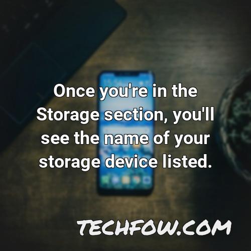 once you re in the storage section you ll see the name of your storage device listed