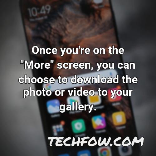 once you re on the more screen you can choose to download the photo or video to your gallery
