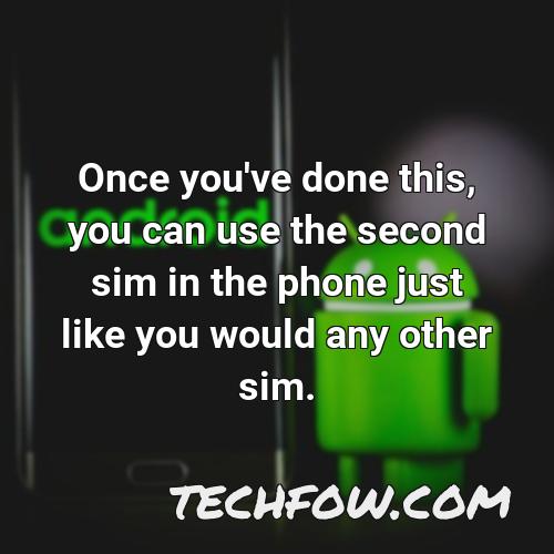 once you ve done this you can use the second sim in the phone just like you would any other sim