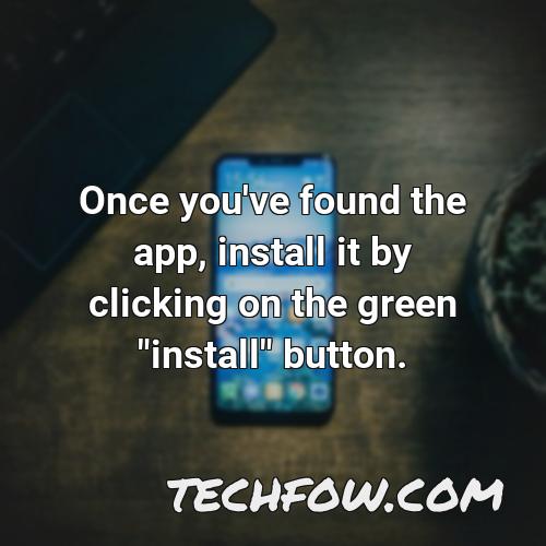 once you ve found the app install it by clicking on the green install button