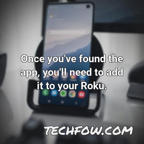 once you ve found the app you ll need to add it to your roku