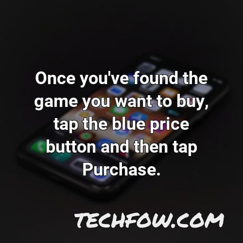 once you ve found the game you want to buy tap the blue price button and then tap purchase
