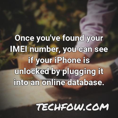 once you ve found your imei number you can see if your iphone is unlocked by plugging it into an online database