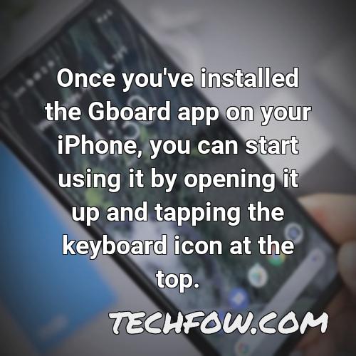 once you ve installed the gboard app on your iphone you can start using it by opening it up and tapping the keyboard icon at the top