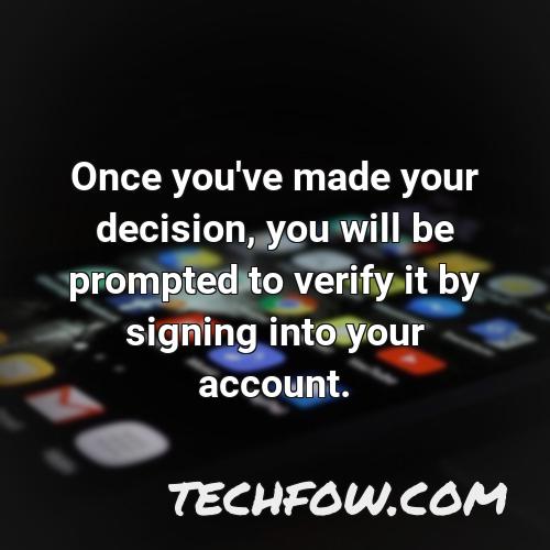 once you ve made your decision you will be prompted to verify it by signing into your account