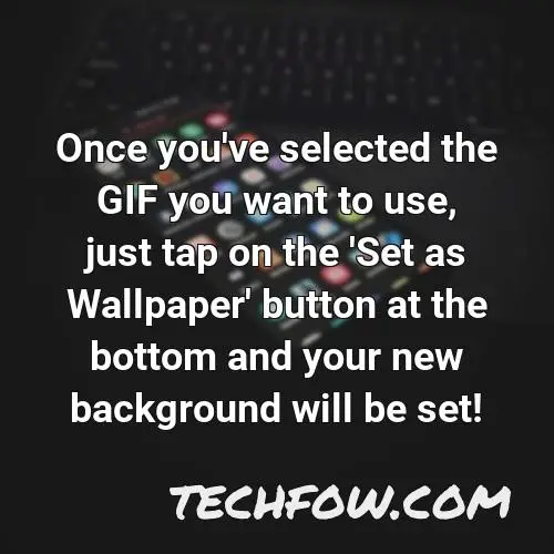 once you ve selected the gif you want to use just tap on the set as wallpaper button at the bottom and your new background will be set