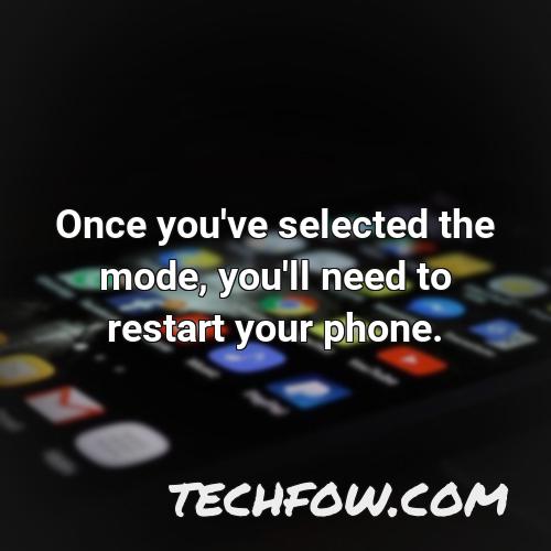 once you ve selected the mode you ll need to restart your phone