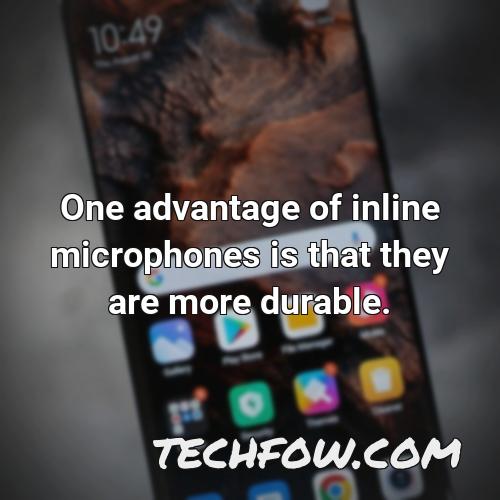 one advantage of inline microphones is that they are more durable