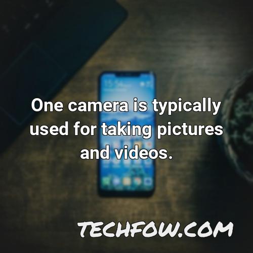 one camera is typically used for taking pictures and videos