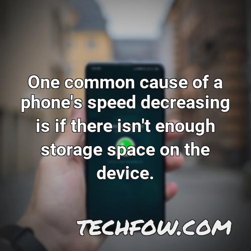 one common cause of a phone s speed decreasing is if there isn t enough storage space on the device