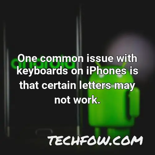 one common issue with keyboards on iphones is that certain letters may not work