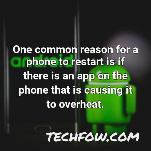 one common reason for a phone to restart is if there is an app on the phone that is causing it to overheat