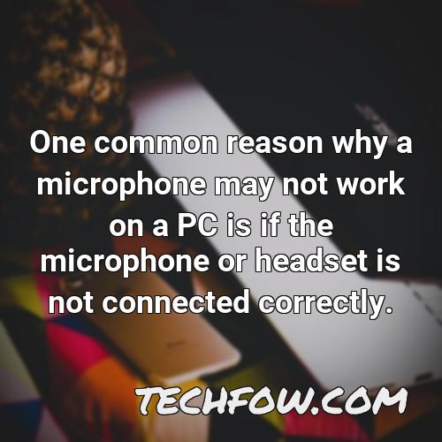 one common reason why a microphone may not work on a pc is if the microphone or headset is not connected correctly