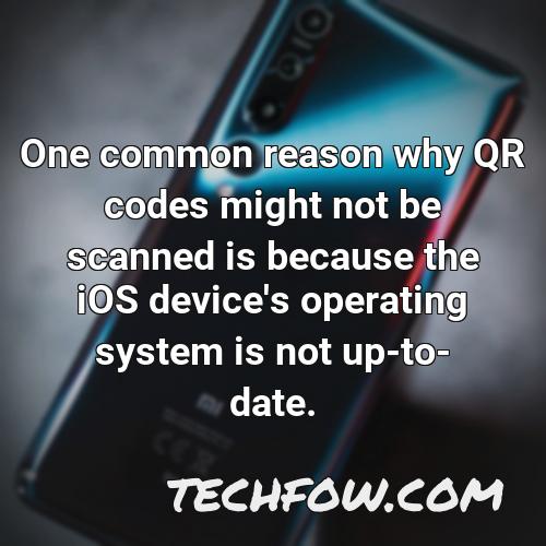 one common reason why qr codes might not be scanned is because the ios device s operating system is not up to date