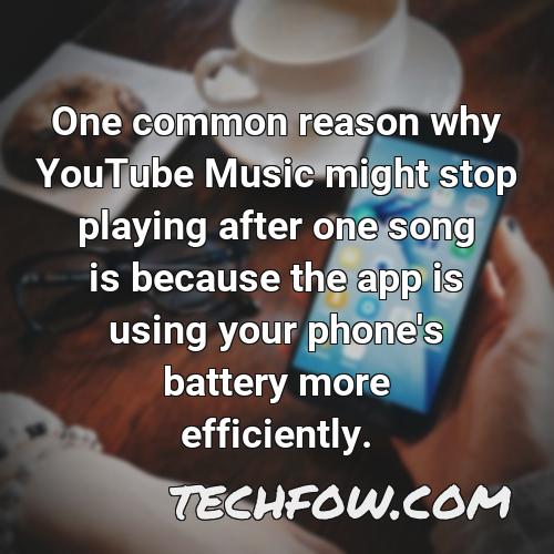 one common reason why youtube music might stop playing after one song is because the app is using your phone s battery more efficiently