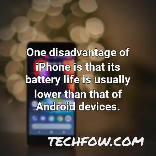 one disadvantage of iphone is that its battery life is usually lower than that of android devices