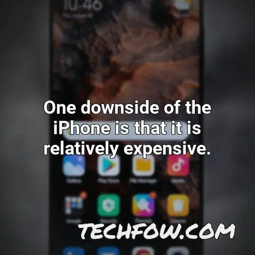 one downside of the iphone is that it is relatively