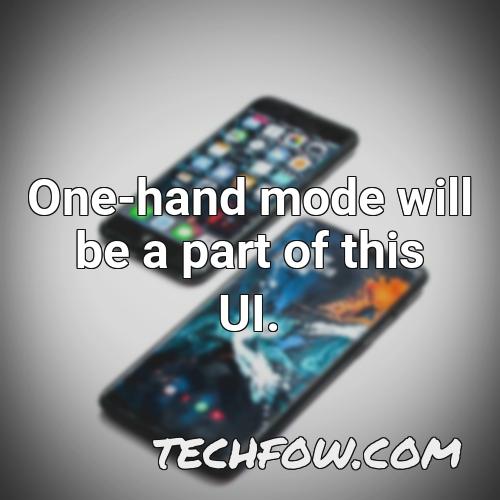one hand mode will be a part of this ui
