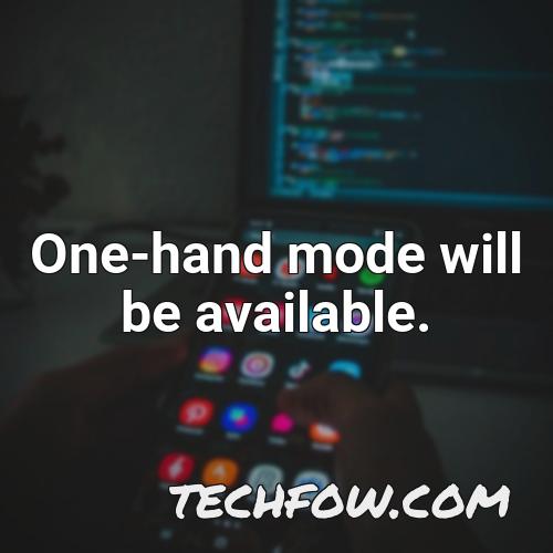 one hand mode will be available