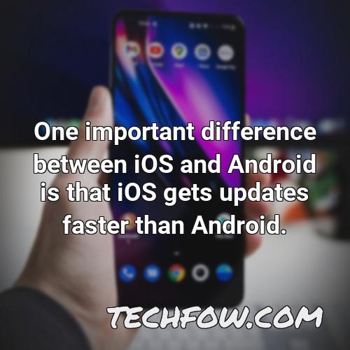 one important difference between ios and android is that ios gets updates faster than android