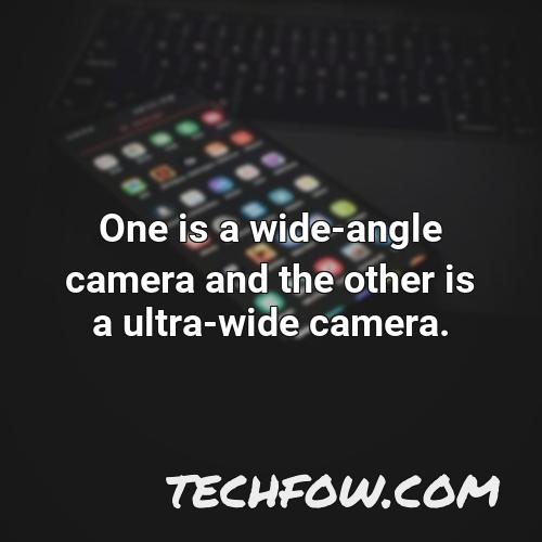 one is a wide angle camera and the other is a ultra wide camera