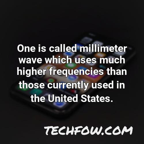 one is called millimeter wave which uses much higher frequencies than those currently used in the united states