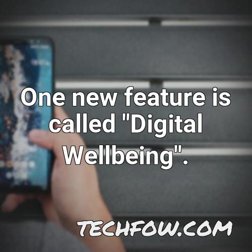 one new feature is called digital wellbeing