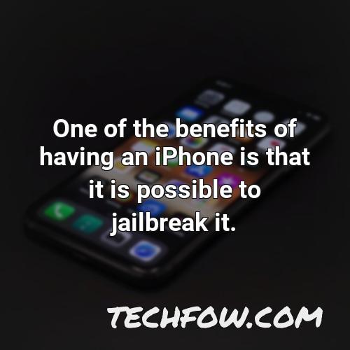 one of the benefits of having an iphone is that it is possible to jailbreak it
