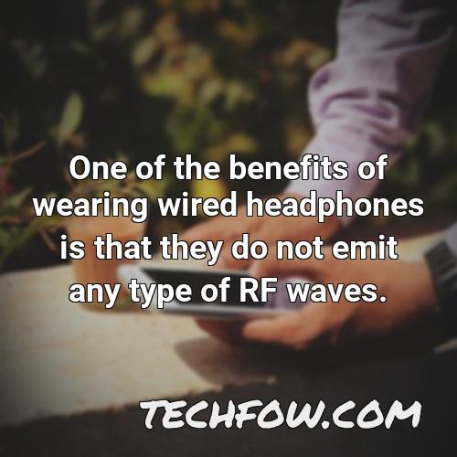 one of the benefits of wearing wired headphones is that they do not emit any type of rf waves