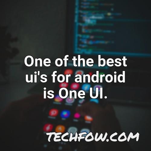one of the best ui s for android is one ui