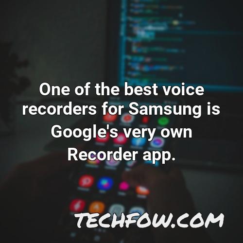 one of the best voice recorders for samsung is google s very own recorder app