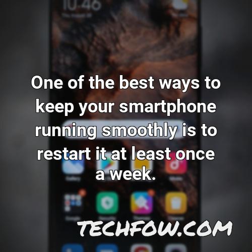 one of the best ways to keep your smartphone running smoothly is to restart it at least once a week