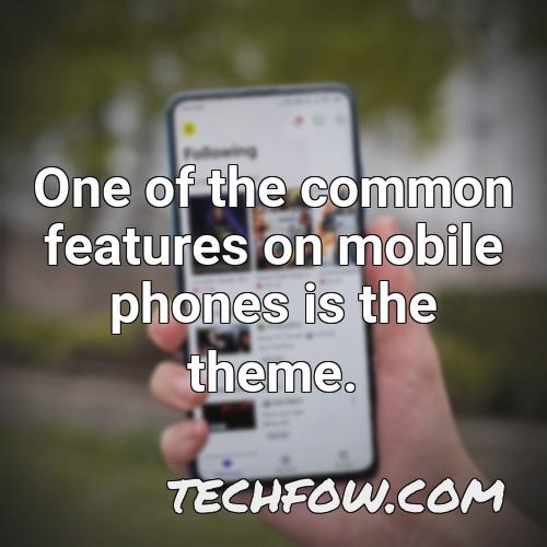 one of the common features on mobile phones is the theme
