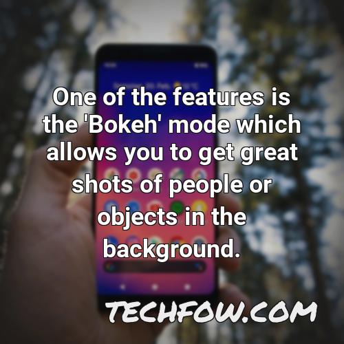 one of the features is the bokeh mode which allows you to get great shots of people or objects in the background