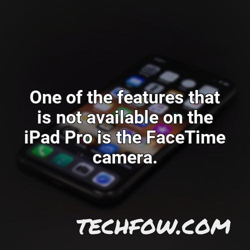 one of the features that is not available on the ipad pro is the facetime camera