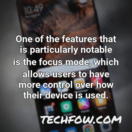 one of the features that is particularly notable is the focus mode which allows users to have more control over how their device is used