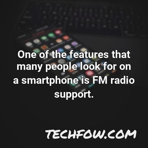 one of the features that many people look for on a smartphone is fm radio support