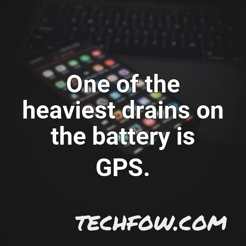one of the heaviest drains on the battery is gps 1