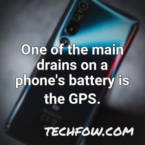 one of the main drains on a phone s battery is the gps