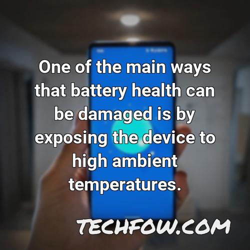 one of the main ways that battery health can be damaged is by exposing the device to high ambient temperatures