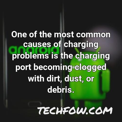 one of the most common causes of charging problems is the charging port becoming clogged with dirt dust or debris 1