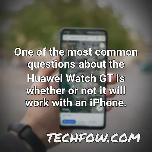 one of the most common questions about the huawei watch gt is whether or not it will work with an iphone