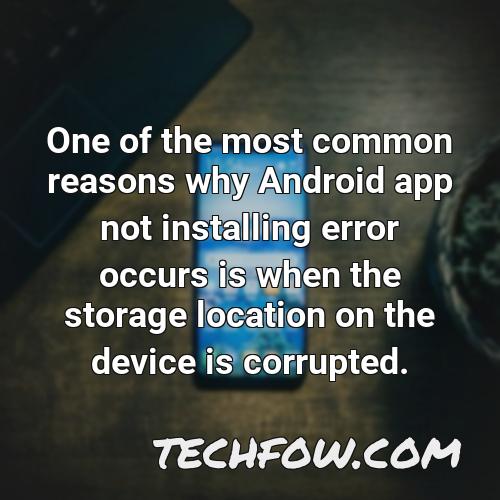 one of the most common reasons why android app not installing error occurs is when the storage location on the device is corrupted