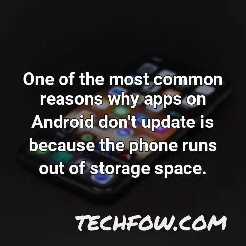 one of the most common reasons why apps on android don t update is because the phone runs out of storage space