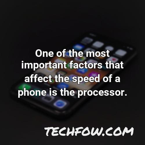 one of the most important factors that affect the speed of a phone is the processor