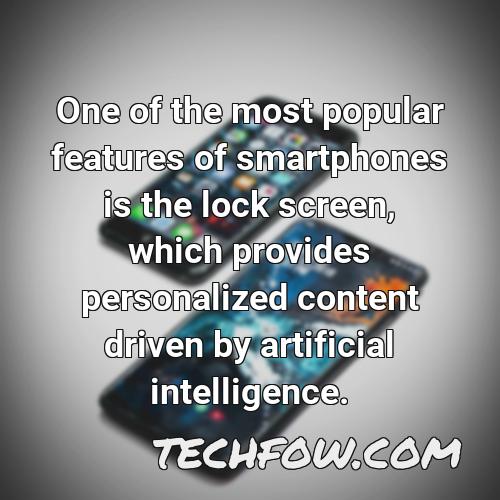 one of the most popular features of smartphones is the lock screen which provides personalized content driven by artificial intelligence