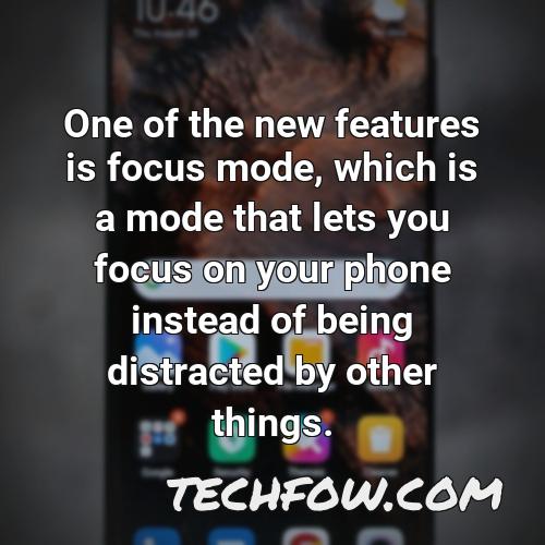 one of the new features is focus mode which is a mode that lets you focus on your phone instead of being distracted by other things