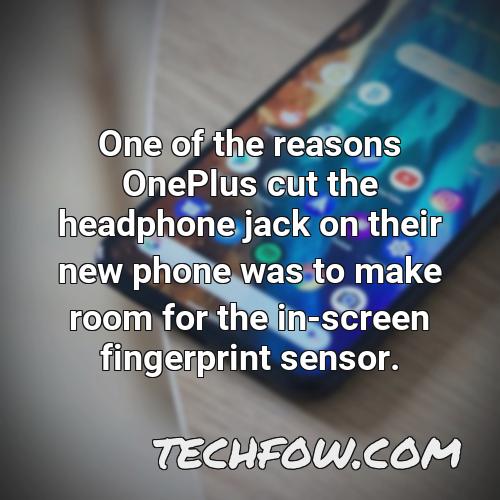 one of the reasons oneplus cut the headphone jack on their new phone was to make room for the in screen fingerprint sensor