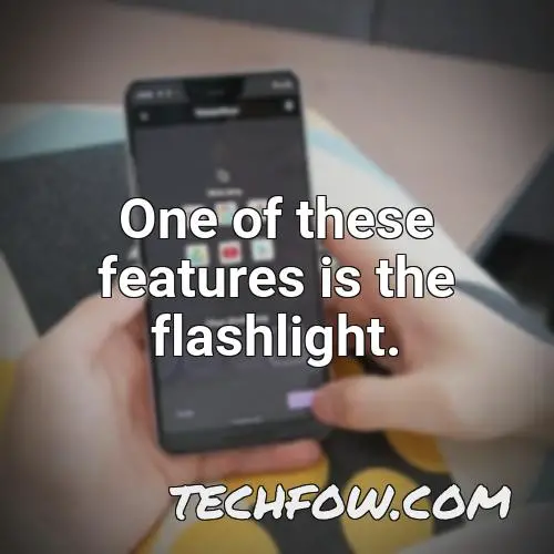 one of these features is the flashlight